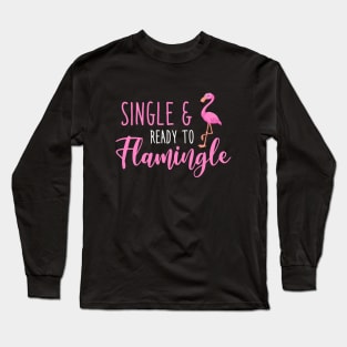 Single And Ready To Flamingle Long Sleeve T-Shirt